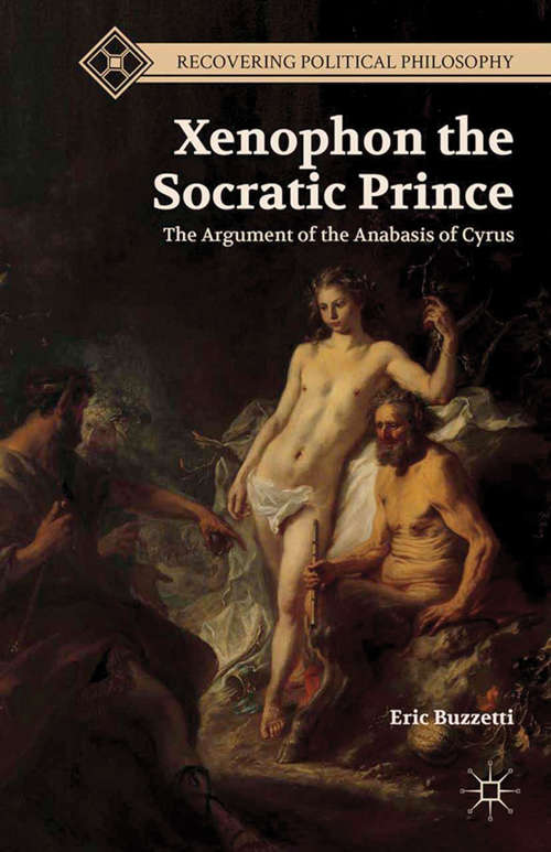 Book cover of Xenophon the Socratic Prince: The Argument of the Anabasis of Cyrus (2014) (Recovering Political Philosophy)