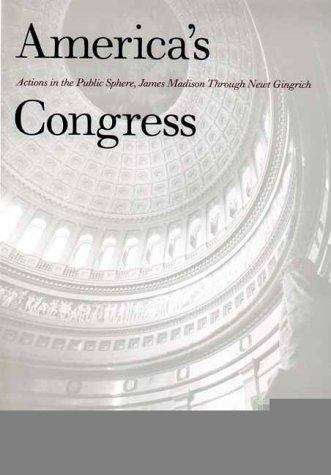 Book cover of America's Congress: Actions In The Public Sphere, James Madison Through Newt Gingrich