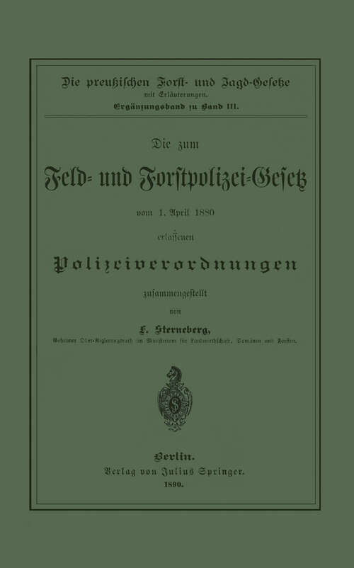 Book cover of Die zum Feld- und Forstpolizei-Gesetz vom 1. April 1880 erlassenen Polizeiverordnungen (1890) (Jahrbuch der preussischen Forst- und Jagdgesetzgebung und Verwaltung)