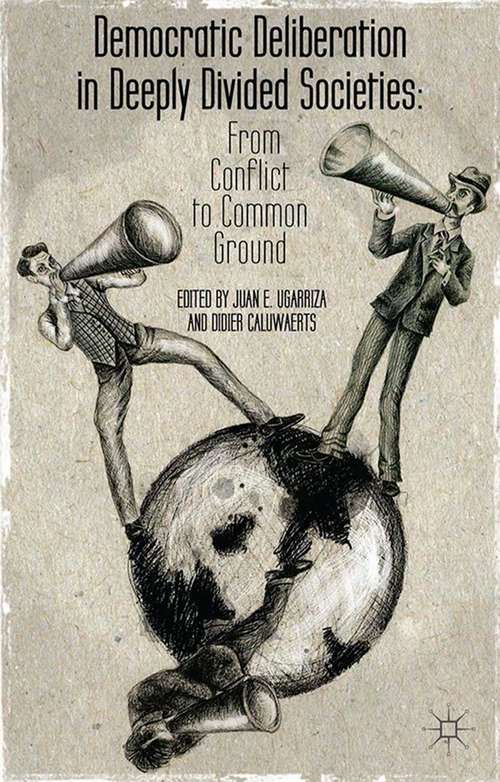 Book cover of Democratic Deliberation in Deeply Divided Societies: From Conflict to Common Ground (2014)