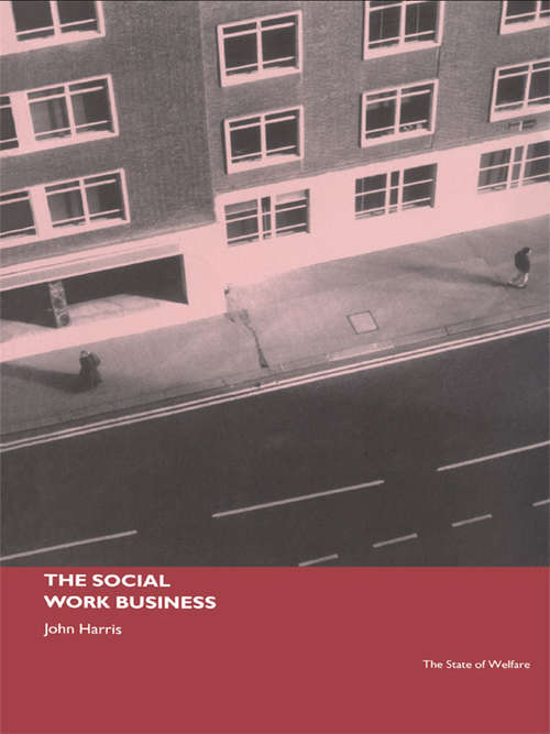 Book cover of The Social Work Business (The\state Of Welfare Ser.)