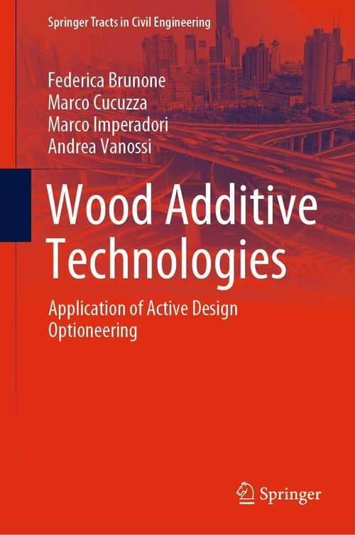 Book cover of Wood Additive Technologies: Application of Active Design Optioneering (1st ed. 2021) (Springer Tracts in Civil Engineering)