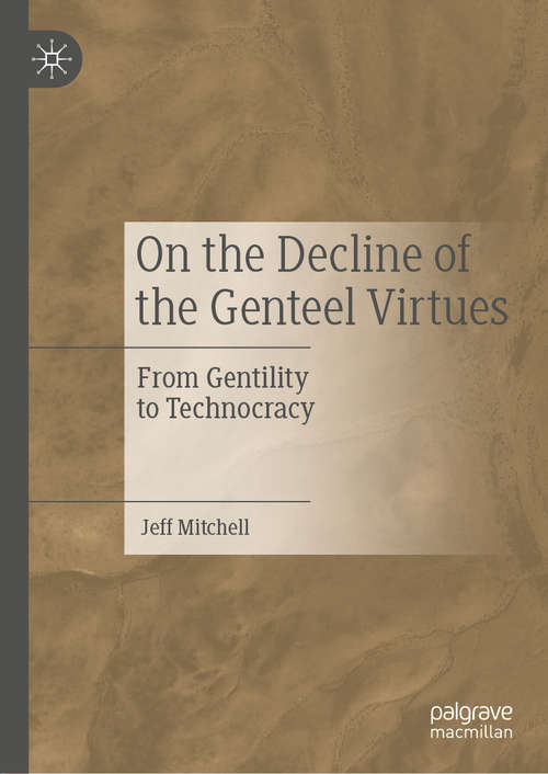 Book cover of On the Decline of the Genteel Virtues: From Gentility to Technocracy (1st ed. 2019)