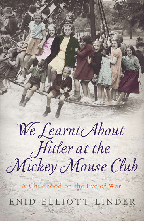 Book cover of We Learnt About Hitler at the Mickey Mouse Club: A Childhood on the Eve of War