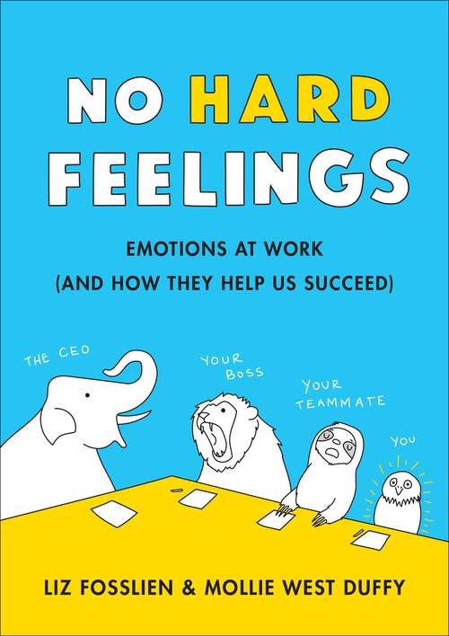 Book cover of No Hard Feelings: Emotions at Work and How They Help Us Succeed