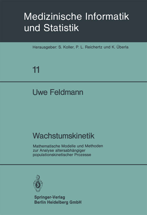 Book cover of Wachstumskinetik: Mathematische Modelle und Methoden zur Analyse altersabhängiger populationskinetischer Prozesse (1979) (Medizinische Informatik, Biometrie und Epidemiologie #11)