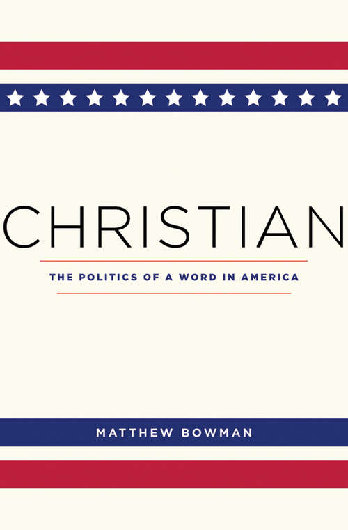Book cover of Christian: The Politics of a Word in America