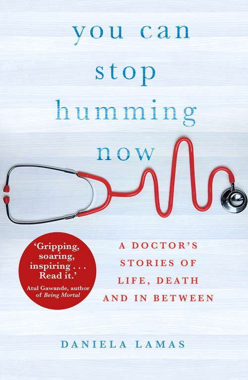 Book cover of You Can Stop Humming Now: A Doctor's Stories of Life, Death and in Between