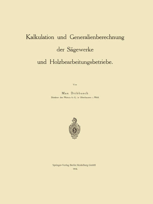 Book cover of Kalkulation und Generalienberechnung der Sägewerke und Holzbearbeitungsbetriebe (1910)