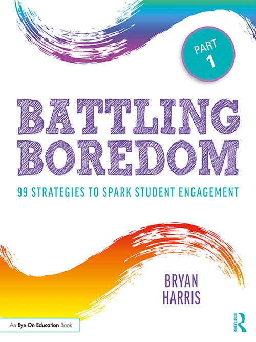 Book cover of Battling Boredom, Part 1: 99 Strategies to Spark Student Engagement