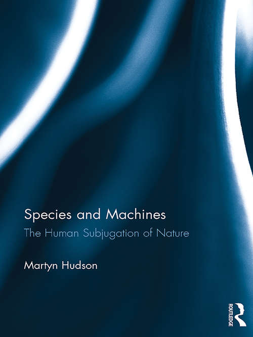 Book cover of Species and Machines: The Human Subjugation of Nature