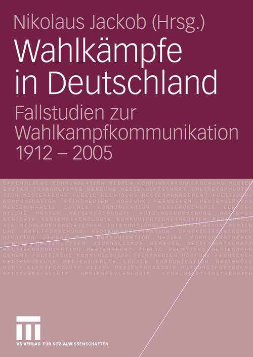 Book cover of Wahlkämpfe in Deutschland: Fallstudien zur Wahlkampfkommunikation 1912 - 2005 (2007)