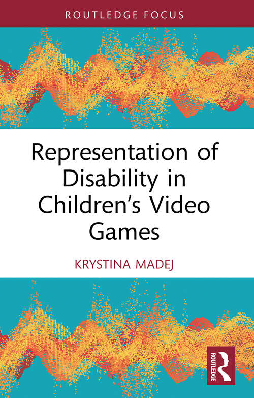 Book cover of Representation of Disability in Children’s Video Games (Routledge Research in Disability and Media Studies)
