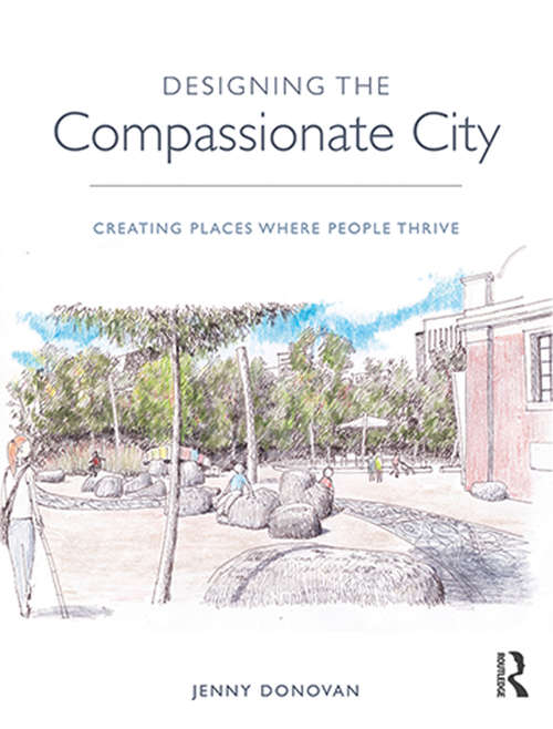 Book cover of Designing the Compassionate City: Creating Places Where People Thrive