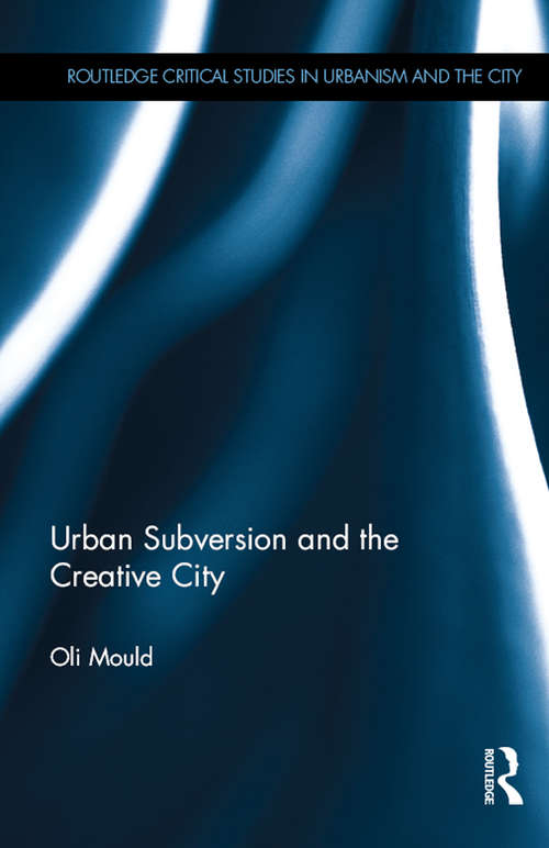 Book cover of Urban Subversion and the Creative City (Routledge Critical Studies in Urbanism and the City)