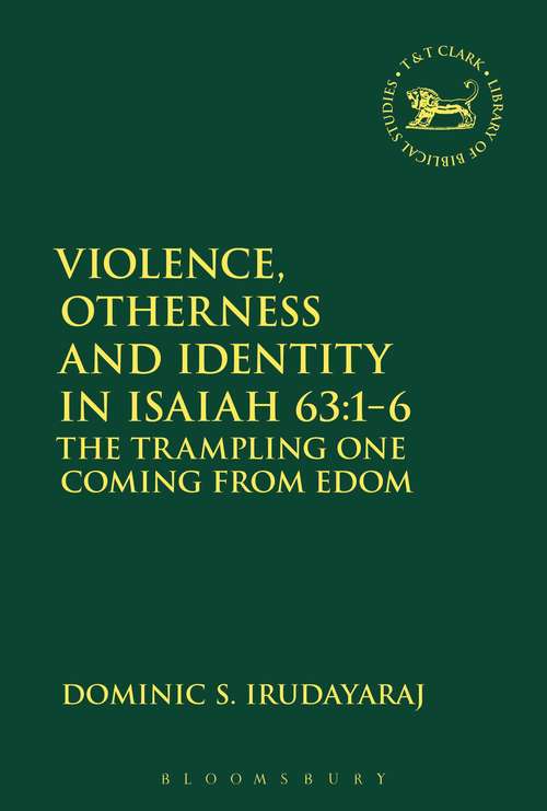 Book cover of Violence, Otherness and Identity in Isaiah 63: The Trampling One Coming from Edom (The Library of Hebrew Bible/Old Testament Studies #633)