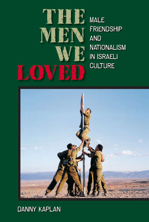 Book cover of The Men We Loved: Male Friendship and Nationalism in Israeli Culture
