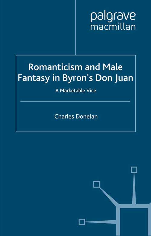 Book cover of Romanticism and Male Fantasy in Byron’s Don Juan: A Marketable Vice (2000) (Romanticism in Perspective:Texts, Cultures, Histories)