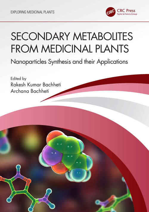 Book cover of Secondary Metabolites from Medicinal Plants: Nanoparticles Synthesis and their Applications (Exploring Medicinal Plants)