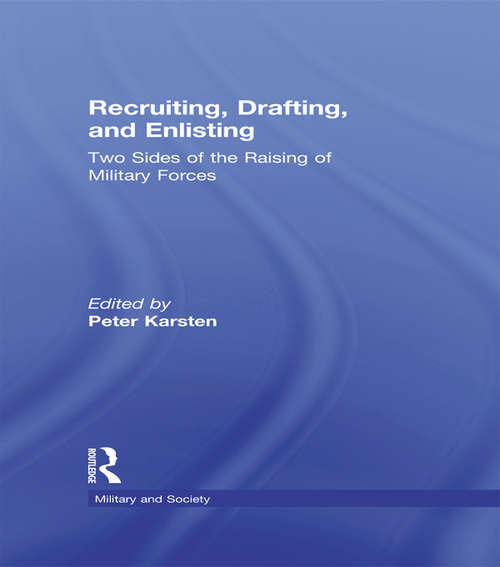 Book cover of Recruiting, Drafting, and Enlisting: Two Sides of the Raising of Military Forces (Military and Society)