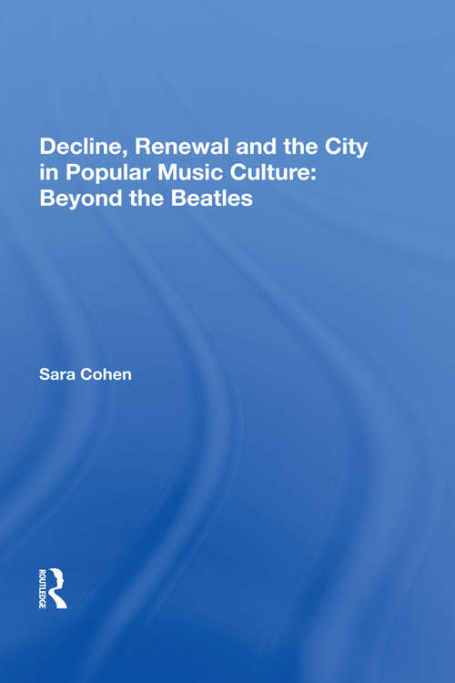 Book cover of Decline, Renewal and the City in Popular Music Culture: Beyond the Beatles