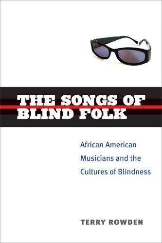 Book cover of The Songs Of Blind Folk: African American Musicians And The Cultures Of Blindness (Corporealities: Discourses Of Disability Ser.)
