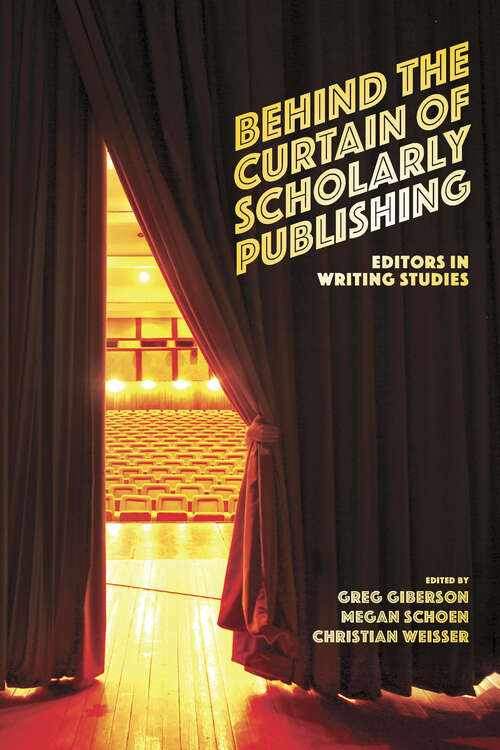 Book cover of Behind the Curtain of Scholarly Publishing: Editors in Writing Studies