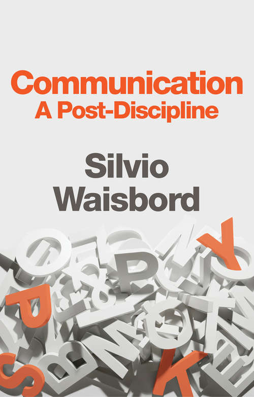 Book cover of Communication: A Post-Discipline (Handbooks In Communication And Media Ser. #29)
