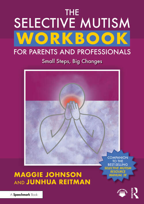 Book cover of The Selective Mutism Workbook for Parents and Professionals: Small Steps, Big Changes