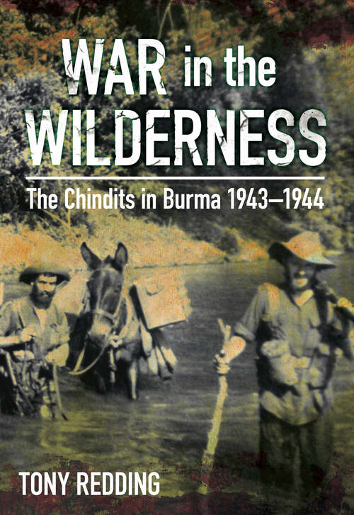 Book cover of War in the Wilderness: The Chindits in Burma 1943-1944