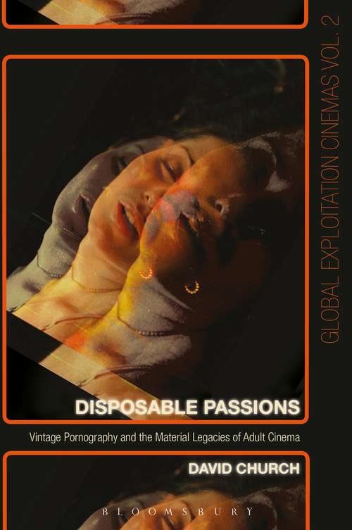 Book cover of Disposable Passions: Vintage Pornography and the Material Legacies of Adult Cinema (Global Exploitation Cinemas)