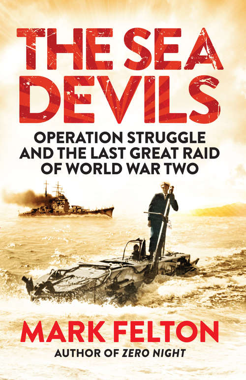 Book cover of The Sea Devils: Operation Struggle and the Last Great Raid of World War Two