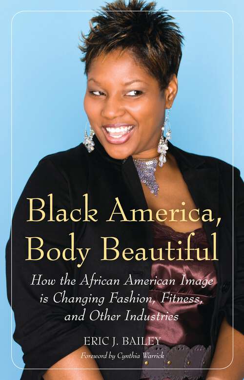 Book cover of Black America, Body Beautiful: How the African American Image is Changing Fashion, Fitness, and Other Industries (Non-ser.)