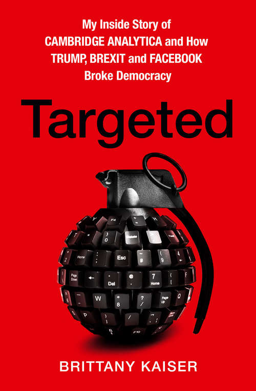 Book cover of Targeted: My Inside Story Of Cambridge Analytica And How Trump And Facebook Broke Democracy (ePub edition)