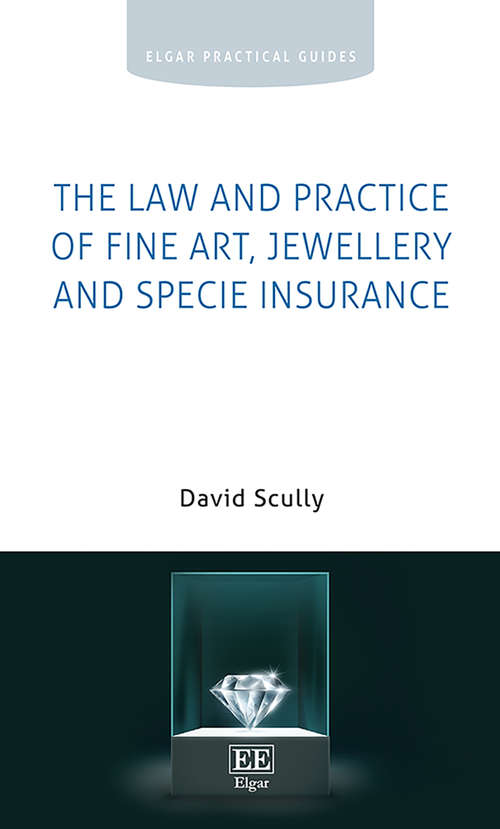 Book cover of The Law and Practice of Fine Art, Jewellery and Specie Insurance (Elgar Practical Guides)