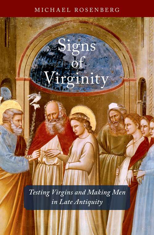 Book cover of Signs of Virginity: Testing Virgins and Making Men in Late Antiquity