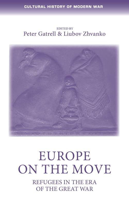 Book cover of Europe on the move: Refugees in the era of the Great War (Cultural History of Modern War)