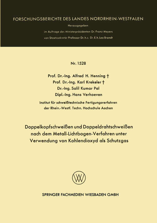 Book cover of Doppelkopfschweißen und Doppeldrahtschweißen nach dem Metall-Lichtbogen-Verfahren unter Verwendung von Kohlendioxyd als Schutzgas (1966) (Forschungsberichte des Landes Nordrhein-Westfalen #1528)