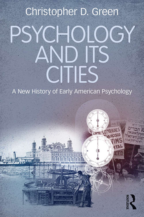 Book cover of Psychology and Its Cities: A New History of Early American Psychology