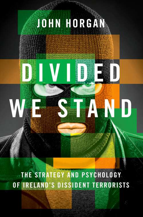 Book cover of Divided We Stand: The Strategy and Psychology of Ireland's Dissident Terrorists