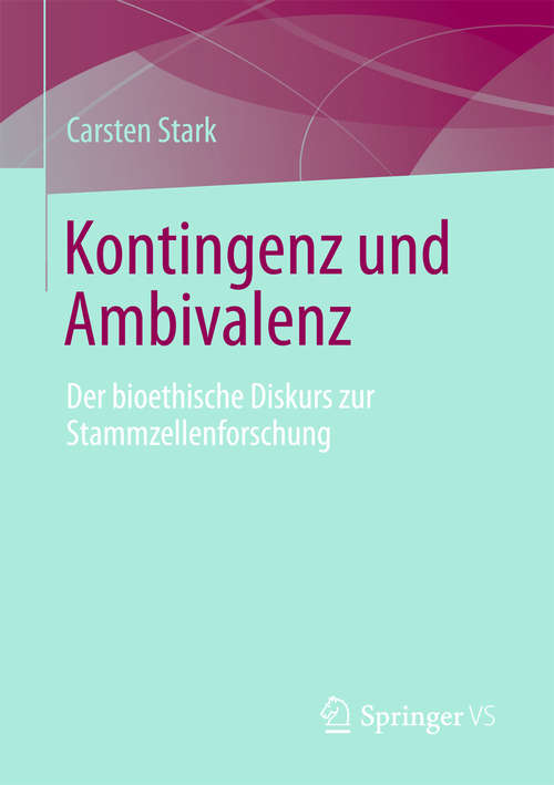 Book cover of Kontingenz und Ambivalenz: Der bioethische Diskurs zur Stammzellenforschung (2014)