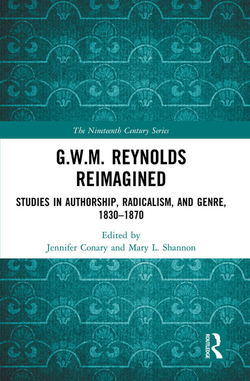 Book cover of G.W.M. Reynolds Reimagined: Studies in Authorship, Radicalism, and Genre, 1830-1870 (The Nineteenth Century Series)