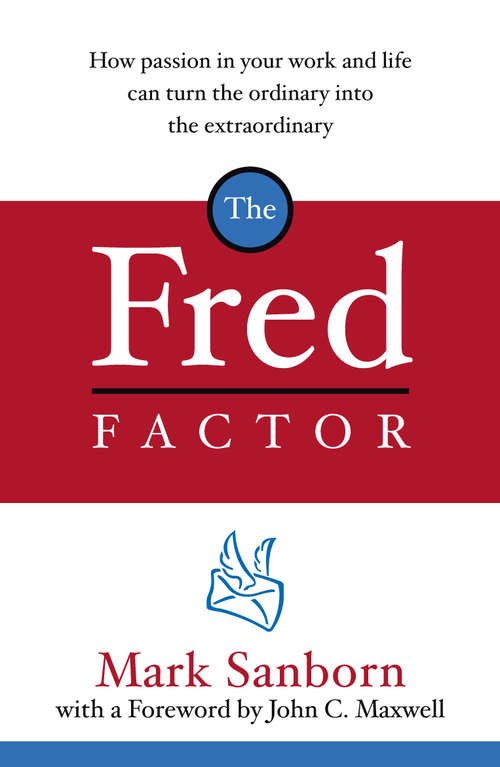 Book cover of The Fred Factor: How Passion In Your Work And Life Can Turn The Ordinary Into The Extraordinary