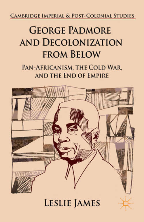 Book cover of George Padmore and Decolonization from Below: Pan-Africanism, the Cold War, and the End of Empire (2015) (Cambridge Imperial and Post-Colonial Studies Series)