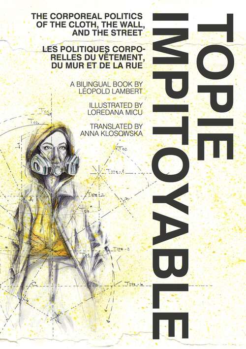 Book cover of Topie Impitoyable: The Corporeal Politics of the Cloth, the Wall, and the Street / Les politiques corporelles du vêtement, du mur et la rue