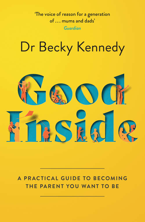 Book cover of Good Inside: A Practical Guide To Becoming The Parent You Want To Be (ePub edition)