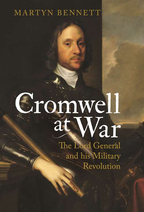 Book cover of Cromwell at War: The Lord General and his Military Revolution