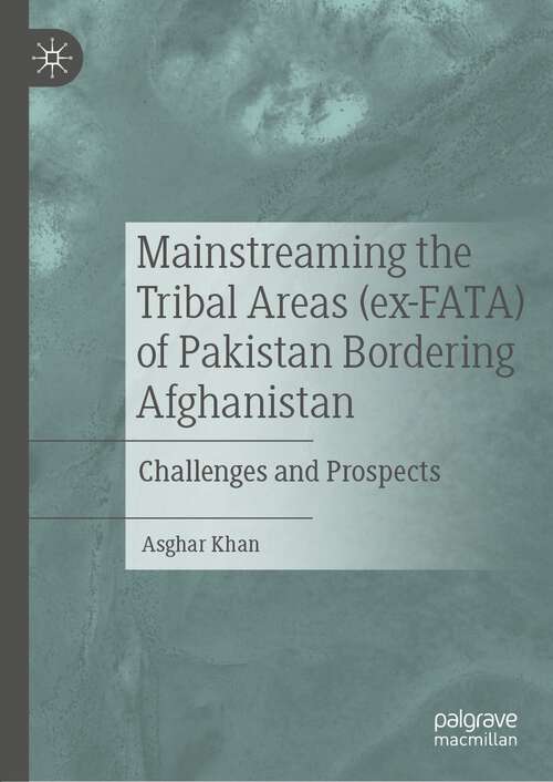 Book cover of Mainstreaming the Tribal Areas (ex-FATA) of Pakistan Bordering Afghanistan: Challenges and Prospects (1st ed. 2022)