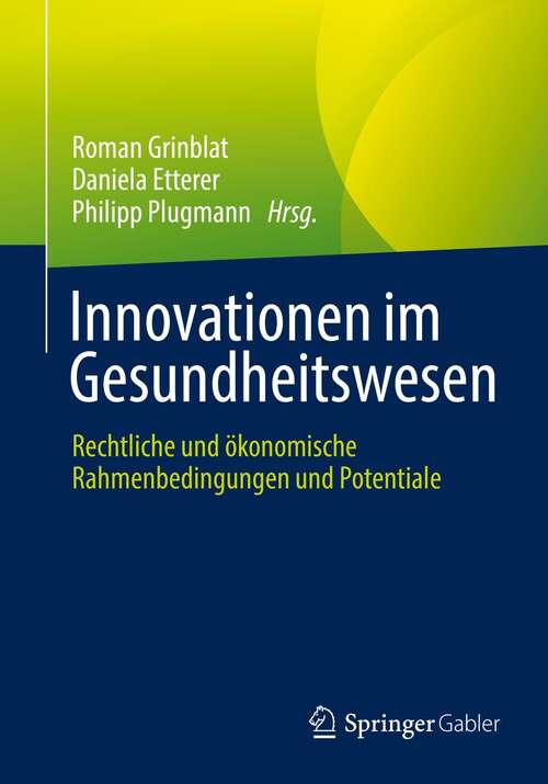 Book cover of Innovationen im Gesundheitswesen: Rechtliche und ökonomische Rahmenbedingungen und Potentiale (1. Aufl. 2022)