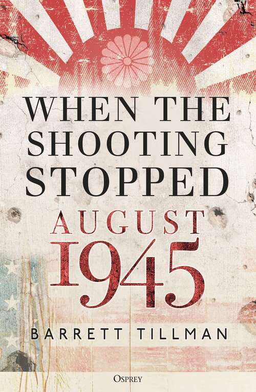 Book cover of When the Shooting Stopped: August 1945
